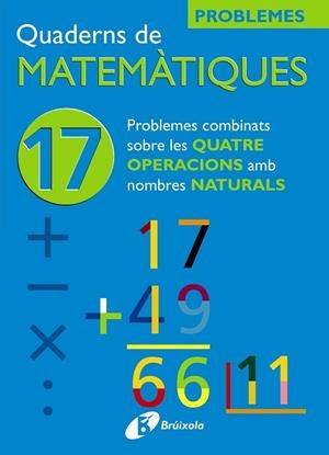 17 PROBLEMES COMBINATS SOBRE LES QUATRE OPERACIONS AMB NATURALS | 9788483045947 | SOUSA MARTÍN, ISMAEL/RECLUSA GLUCK, FERNANDO/NAGORE RUIZ, ÁNGEL/PASTOR DE LUIS, JESÚS/ESPARZA, VÍCTO | Llibreria L'Odissea - Libreria Online de Vilafranca del Penedès - Comprar libros