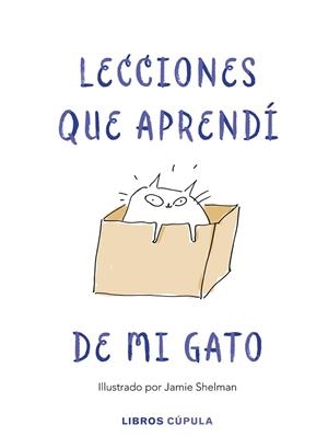 LECCIONES DE VIDA QUE APRENDÍ DE MI GATO | 9788448025359 | SHELMAN, JAMIE | Llibreria Online de Vilafranca del Penedès | Comprar llibres en català