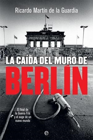 LA CAÍDA DEL MURO DE BERLÍN | 9788491644866 | MARTÍN DE LA GUARDIA, RICARDO | Llibreria L'Odissea - Libreria Online de Vilafranca del Penedès - Comprar libros