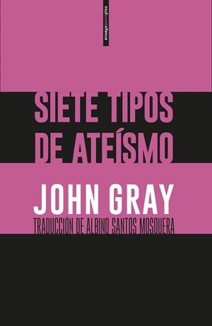 SIETE TIPOS DE ATEÍSMO | 9788416677764 | GRAY, JOHN | Llibreria L'Odissea - Libreria Online de Vilafranca del Penedès - Comprar libros