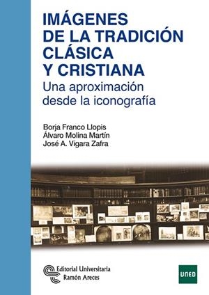 IMÁGENES DE LA TRADICIÓN CLÁSICA Y CRISTIANA | 9788499612720 | FRANCO LLOPIS, BORJA/MOLINA MARTÍN, ÁLVARO/VIGARA SANCHO, JOSÉ ANTONIO | Llibreria L'Odissea - Libreria Online de Vilafranca del Penedès - Comprar libros