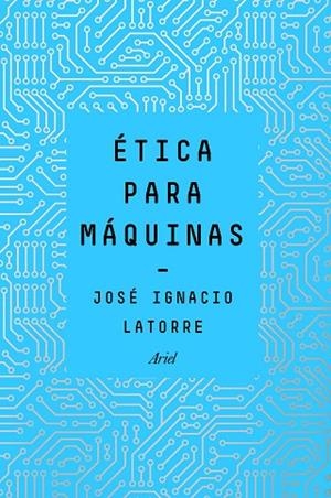 ÉTICA PARA MÁQUINAS | 9788434429659 | LATORRE SENTÍS, JOSÉ IGNACIO | Llibreria Online de Vilafranca del Penedès | Comprar llibres en català