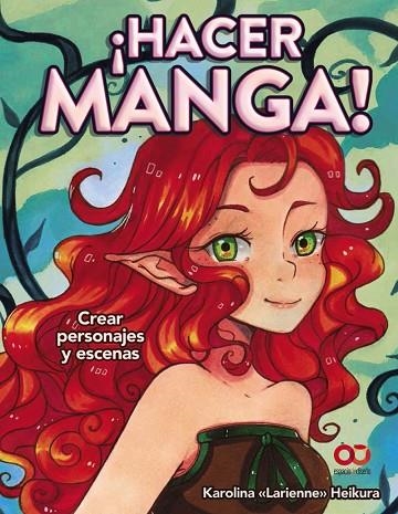 HACER MANGA CREAR PERSONAJES Y ESCENAS | 9788441540859 | HEIKURA, KAROLINA   LARIENNE  | Llibreria Online de Vilafranca del Penedès | Comprar llibres en català