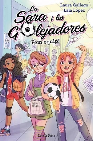 LA SARA I LES GOLEJADORES 1 FEM EQUIP! | 9788491377221 | GALLEGO, LAURA | Llibreria L'Odissea - Libreria Online de Vilafranca del Penedès - Comprar libros