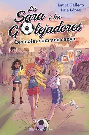 LA SARA I LES GOLEJADORES 2 LES NOIES SOM UNA CANYA | 9788491377238 | GALLEGO, LAURA | Llibreria L'Odissea - Libreria Online de Vilafranca del Penedès - Comprar libros