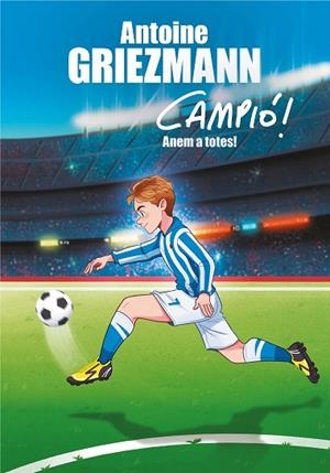 ANEM A TOTES! ( CAMPIÓ! 5 ) | 9788417424282 | GRIEZMANN, ANTOINE | Llibreria L'Odissea - Libreria Online de Vilafranca del Penedès - Comprar libros