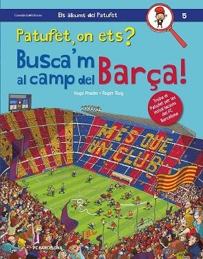 PATUFET ON ETS? BUSCA'M AL CAMP DEL BARÇA! | 9788490347669 | ROIG PRADES, ROGER | Llibreria L'Odissea - Libreria Online de Vilafranca del Penedès - Comprar libros