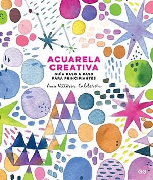 ACUARELA CREATIVA | 9788425231827 | CALDERÓN, ANA VICTORIA | Llibreria Online de Vilafranca del Penedès | Comprar llibres en català