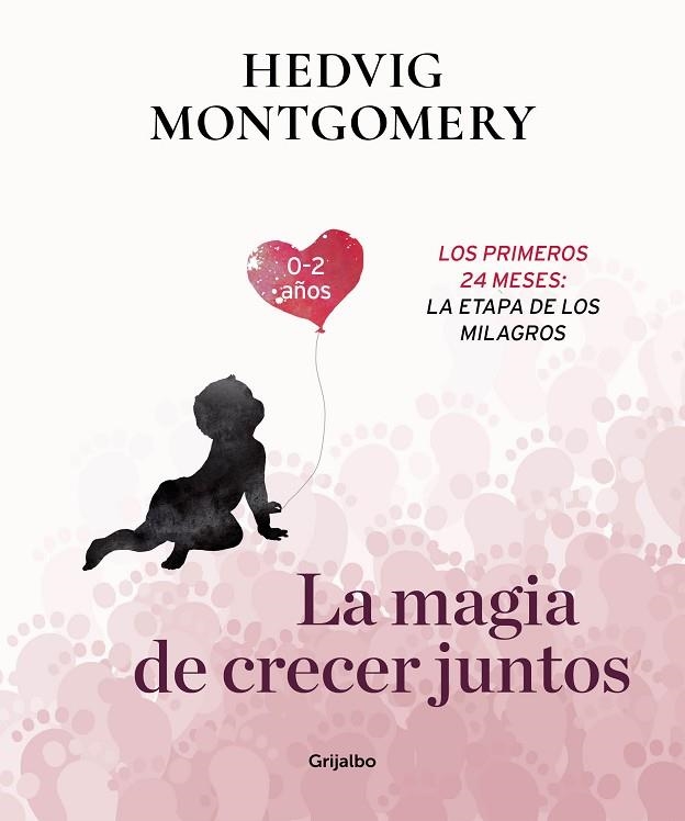 LA MAGIA DE CRECER JUNTOS 2 LOS PRIMEROS 24 MESES LA ETAPA DE LOS MILAGROS | 9788417338732 | MONTGOMERY, HEDVIG | Llibreria L'Odissea - Libreria Online de Vilafranca del Penedès - Comprar libros