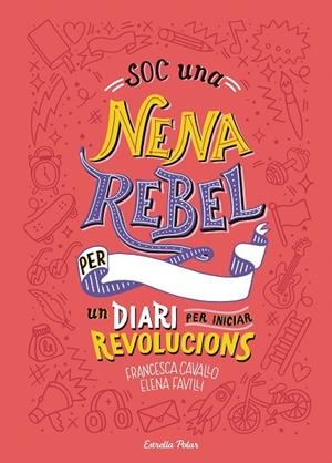 SOC UNA NENA REBEL. UN DIARI PER INICIAR REVOLUCIONS | 9788491377399 | FAVILLI, ELENA/CAVALLO, FRANCESCA | Llibreria Online de Vilafranca del Penedès | Comprar llibres en català