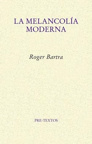 LA MELANCOLÍA MODERNA | 9788417143909 | BARTRA, ROGER | Llibreria Online de Vilafranca del Penedès | Comprar llibres en català