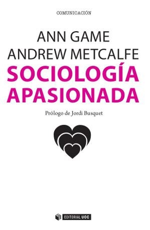 SOCIOLOGÍA APASIONADA | 9788490645284 | GAME, ANN/METCALFE, ANDREW | Llibreria L'Odissea - Libreria Online de Vilafranca del Penedès - Comprar libros