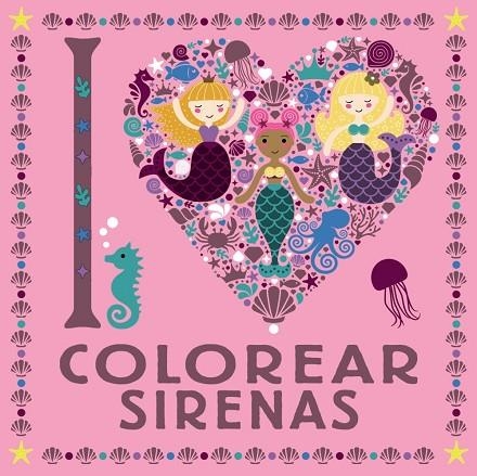 I LOVE COLOREAR SIRENAS | 9788469626313 | VARIOS AUTORES | Llibreria L'Odissea - Libreria Online de Vilafranca del Penedès - Comprar libros