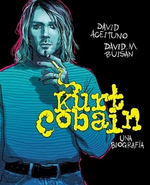 KURT COBAIN UNA BIOGRAFÍA | 9788417247164 | ACEITUNO, DAVID; BUISÁN, DAVID | Llibreria L'Odissea - Libreria Online de Vilafranca del Penedès - Comprar libros