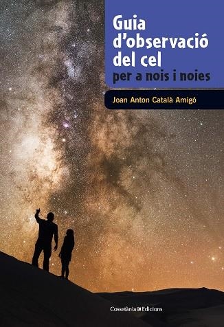 GUIA D'OBSERVACIÓ DEL CEL PER A NOIS I NOIES | 9788490348130 | CATALÀ AMIGÓ, JOAN ANTON | Llibreria L'Odissea - Libreria Online de Vilafranca del Penedès - Comprar libros