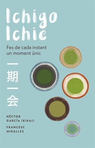 ICHIGO ICHIE FES DE CADA INSTANT UN MOMENT ÚNIC | 9788441232020 | MIRALLES, FRANCESC/GARCÍA, HÉCTOR | Llibreria L'Odissea - Libreria Online de Vilafranca del Penedès - Comprar libros