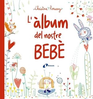 L'ÀLBUM DEL NOSTRE BEBÈ | 9788499069432 | ROUSSEY, CHRISTINE | Llibreria L'Odissea - Libreria Online de Vilafranca del Penedès - Comprar libros