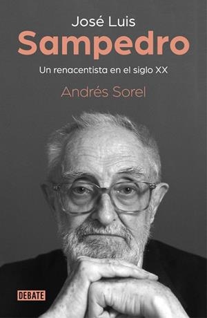 JOSÉ LUIS SAMPEDRO UN RENACENTISTA EN EL SIGLO XX | 9788499929279 | SOREL, ANDRÉS | Llibreria Online de Vilafranca del Penedès | Comprar llibres en català