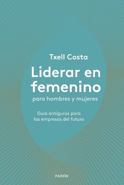 LIDERAR EN FEMENINO PARA HOMBRES Y MUJERES | 9788449335600 | COSTA, TXELL | Llibreria L'Odissea - Libreria Online de Vilafranca del Penedès - Comprar libros