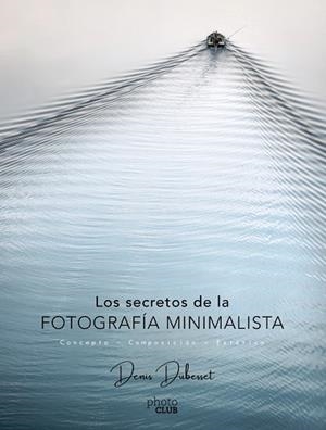 LOS SECRETOS DE LA FOTOGRAFÍA MINIMALISTA | 9788441540903 | DUBESSET, DENIS | Llibreria L'Odissea - Libreria Online de Vilafranca del Penedès - Comprar libros