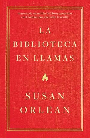 LA BIBLIOTECA EN LLAMAS | 9788499987224 | ORLEAN, SUSAN | Llibreria L'Odissea - Libreria Online de Vilafranca del Penedès - Comprar libros
