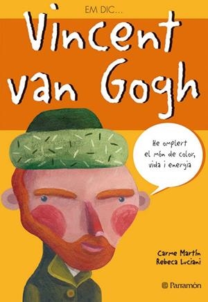 EM DIC… VINCENT VAN GOGH | 9788434226784 | MARTÍN, CARME/LUCIANI, REBECA | Llibreria Online de Vilafranca del Penedès | Comprar llibres en català
