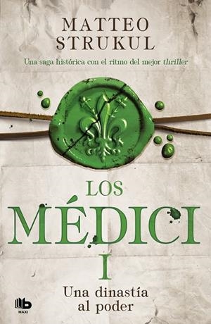 LOS MÉDICI. UNA DINASTÍA AL PODER (LOS MÉDICI 1) | 9788490706879 | STRUKUL, MATTEO | Llibreria L'Odissea - Libreria Online de Vilafranca del Penedès - Comprar libros