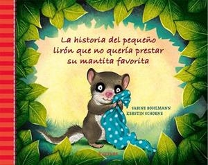 LA HISTORIA DEL PEQUEÑO LIRÓN QUE NO QUERÍA PRESTAR SU MANTITA FAVORITA | 9788417074845 | BOHLMANN, SABINE | Llibreria Online de Vilafranca del Penedès | Comprar llibres en català