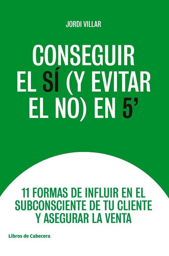 CONSEGUIR EL SÍ (Y EVITAR EL NO) EN 5' | 9788494907968 | VILLAR, JORDI | Llibreria L'Odissea - Libreria Online de Vilafranca del Penedès - Comprar libros
