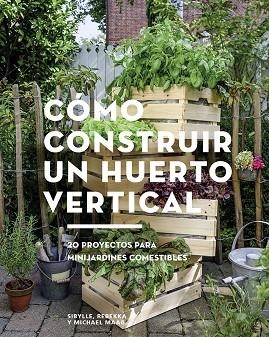 CÓMO CONSTRUIR UN HUERTO VERTICAL | 9788425229695 | MAAG, SIBYLLE/MAAG, REBEKKA/MAAG, MICHAEL | Llibreria Online de Vilafranca del Penedès | Comprar llibres en català
