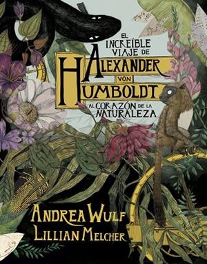 EL INCREÍBLE VIAJE DE ALEXANDER VON HUMBOLDT AL CORAZÓN DE LA NATURALEZA | 9788417247416 | WULF, ANDREA/MELCHER, LILIAN | Llibreria L'Odissea - Libreria Online de Vilafranca del Penedès - Comprar libros