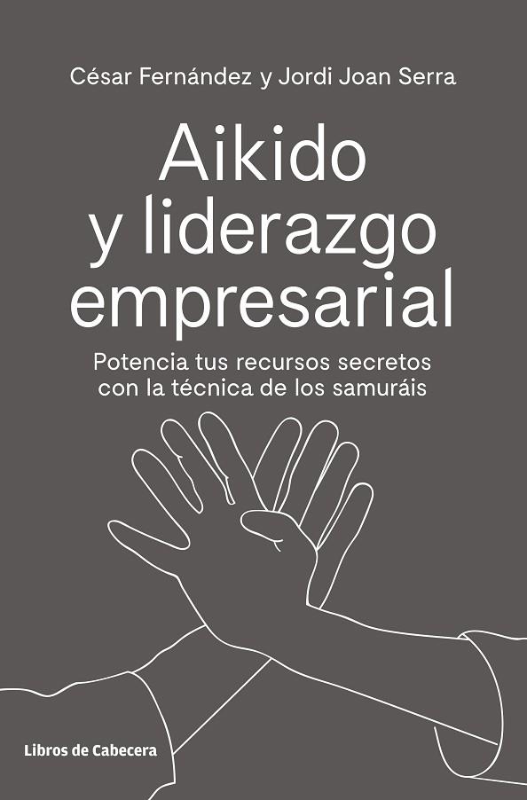 AIKIDO Y LIDERAZGO EMPRESARIAL | 9788494907944 | FERNÁNDEZ LLANO, CÉSAR/SERRA ARANDA, JORDI | Llibreria L'Odissea - Libreria Online de Vilafranca del Penedès - Comprar libros