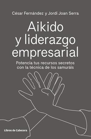 AIKIDO Y LIDERAZGO EMPRESARIAL | 9788494907944 | FERNÁNDEZ LLANO, CÉSAR/SERRA ARANDA, JORDI | Llibreria Online de Vilafranca del Penedès | Comprar llibres en català