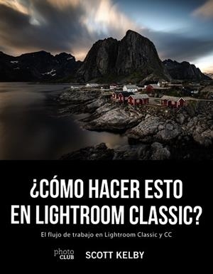 ¿CÓMO HACER ESTO EN LIGHTROOM CLASSIC? | 9788441541047 | KELBY, SCOTT | Llibreria Online de Vilafranca del Penedès | Comprar llibres en català