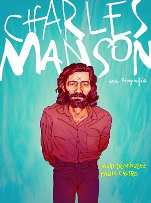 CHARLES MANSON | 9788417247430 | DOMÍNGUEZ, DAVID/CASTRO, FABIO | Llibreria L'Odissea - Libreria Online de Vilafranca del Penedès - Comprar libros
