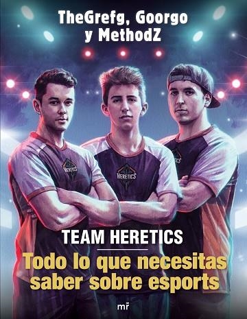 TEAM HERETICS TODO LO QUE NECESITAS SABER SOBRE ESPORTS | 9788427045552 | THEGREFG/METHODZ/GOORGO | Llibreria L'Odissea - Libreria Online de Vilafranca del Penedès - Comprar libros