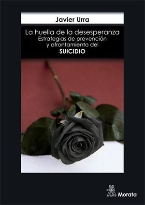 LA HUELLA DE LA DESESPERANZA. ESTRATEGIAS DE PREVENCIÓN Y AFRONTAMIENTO DEL SUIC | 9788471129161 | URRA, JAVIER | Llibreria Online de Vilafranca del Penedès | Comprar llibres en català