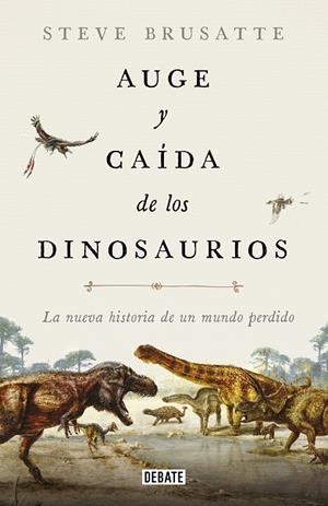 AUGE Y CAÍDA DE LOS DINOSAURIOS | 9788417636135 | BRUSATTE, STEVE | Llibreria Online de Vilafranca del Penedès | Comprar llibres en català