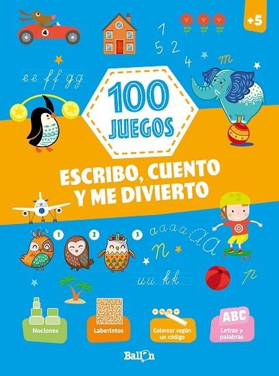 100 JUEGOS - ESCRIBO, CUENTO Y ME DIVIERTO +5 | 9789403212982 | BALLON | Llibreria L'Odissea - Libreria Online de Vilafranca del Penedès - Comprar libros