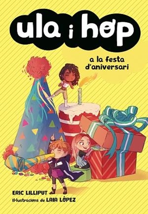 ULA I HOP A LA FESTA D'ANIVERSARI (ULA I HOP) | 9788420434414 | LILLIPUT, ERIC/LÓPEZ, LAIA | Llibreria L'Odissea - Libreria Online de Vilafranca del Penedès - Comprar libros