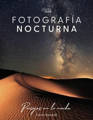 FOTOGRAFÍA NOCTURNA. PAISAJES EN LA NOCHE | 9788441541528 | RANDALL, GLENN | Llibreria L'Odissea - Libreria Online de Vilafranca del Penedès - Comprar libros