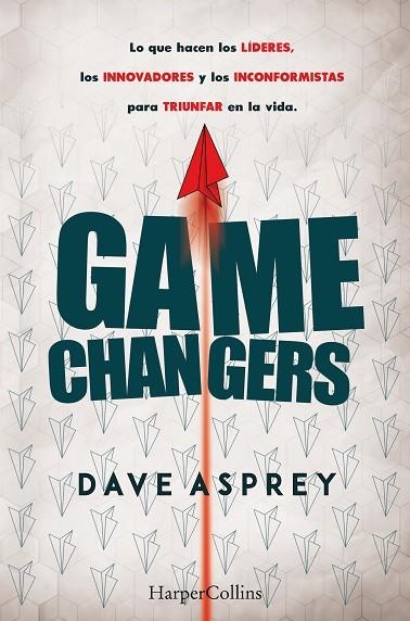 GAME CHANGERS. LO QUE HACEN LOS LÍDERES, LOS INNOVADORES Y LOS INCONFORMISTAS PA | 9788491393870 | ASPREY, DAVE | Llibreria L'Odissea - Libreria Online de Vilafranca del Penedès - Comprar libros