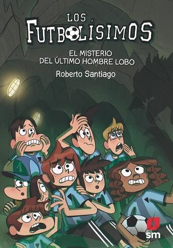 LOS FUTBOLISSIMOS 16 EL MISTERIO DEL ÚLTIMO HOMBRE LOBO | 9788413181233 | SANTIAGO, ROBERTO | Llibreria L'Odissea - Libreria Online de Vilafranca del Penedès - Comprar libros