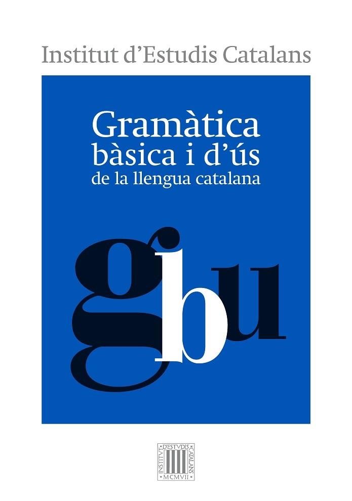 GRAMÀTICA BÀSICA I D'ÚS DE LA LLENGUA CATALANA | 9788499654799 | INSTITUT D'ESTUDIS CATALANS | Llibreria L'Odissea - Libreria Online de Vilafranca del Penedès - Comprar libros