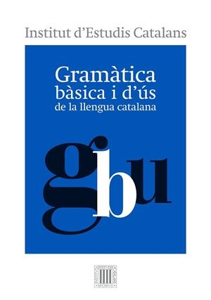 GRAMÀTICA BÀSICA I D'ÚS DE LA LLENGUA CATALANA | 9788499654799 | INSTITUT D'ESTUDIS CATALANS | Llibreria L'Odissea - Libreria Online de Vilafranca del Penedès - Comprar libros