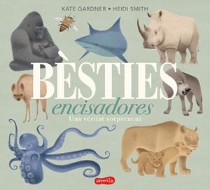 BÈSTIES ENCISADORES. UNA VERITAT SORPRENENT | 9788417222680 | GARDNER, KATE | Llibreria Online de Vilafranca del Penedès | Comprar llibres en català