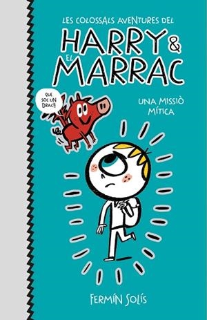 UNA MISSIÓ MÍTICA (LES COLOSSALS AVENTURES DEL HARRY I EL MARRAC 1) | 9788417773519 | SOLÍS, FERMÍN | Llibreria Online de Vilafranca del Penedès | Comprar llibres en català