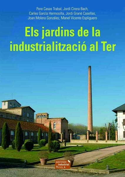 ELS JARDINS DE LA INDUSTRIALITZACIÓ AL TER | 9788423208494 | CASAS TRABAL, PERE/CIRERA BACH, JORDI/GARCÍA HERMOSILLA, CARLES/GRANÉ CASELLAS, JORDI/MOLERA GONZÁLE | Llibreria L'Odissea - Libreria Online de Vilafranca del Penedès - Comprar libros