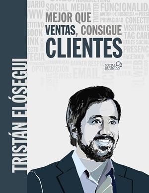 MEJOR QUE VENTAS, CONSIGUE CLIENTES | 9788441541061 | ELÓSEGUI FIGUEROA, TRISTÁN | Llibreria Online de Vilafranca del Penedès | Comprar llibres en català