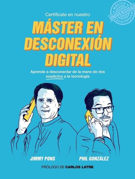 MÁSTER EN DESCONEXIÓN DIGITAL | 9788441541504 | GONZÁLEZ, PHIL/PONS, JIMMY | Llibreria L'Odissea - Libreria Online de Vilafranca del Penedès - Comprar libros